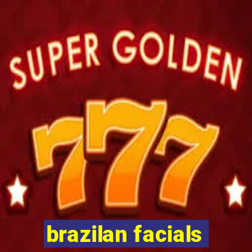 brazilan facials